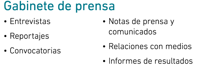 Gabinete de prensa • Entrevistas • Reportajes • Convocatorias • Notas de prensa y comunicados • Relaciones con medios...