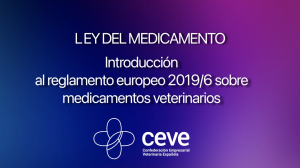 AXON COMUNICACION, CEVE: Ley del Medicamento. Introducción al reglamento europeo 2019/6 sobre medicamentos veterinarios