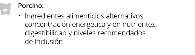 Porcino: Ingredientes alimenticios alternativos: concentración energética y en nutrientes, digestibilidad y niveles r   