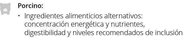 Porcino: Ingredientes alimenticios alternativos: concentración energética y nutrientes, digestibilidad y niveles reco   