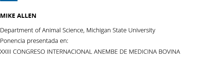 Mike Allen  Department of Animal Science, Michigan State University Ponencia presentada en: XXIII CONGRESO INTERNACIO   