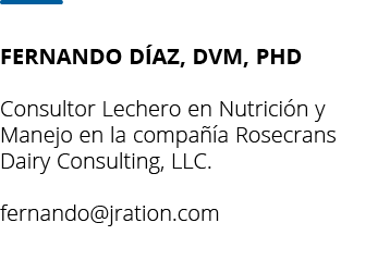 Fernando D az, DVM, PhD  Consultor Lechero en Nutrici n y Manejo en la compa  a Rosecrans Dairy Consulting, LLC  fern   